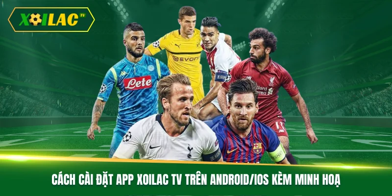Cách Cài Đặt App Xoilac TV Trên Android/iOS Kèm Minh Hoạ 1 Cách Cài Đặt App Xoilac TV Trên Android/iOS Kèm Minh Hoạ