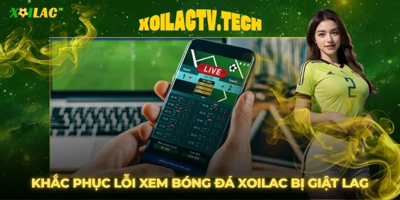 Khắc Phục Lỗi Xem Bóng Đá Xoilac Bị Giật Lag Từ Chuyên Gia 1 Khắc Phục Lỗi Xem Bóng Đá Xoilac Bị Giật Lag Từ Chuyên Gia