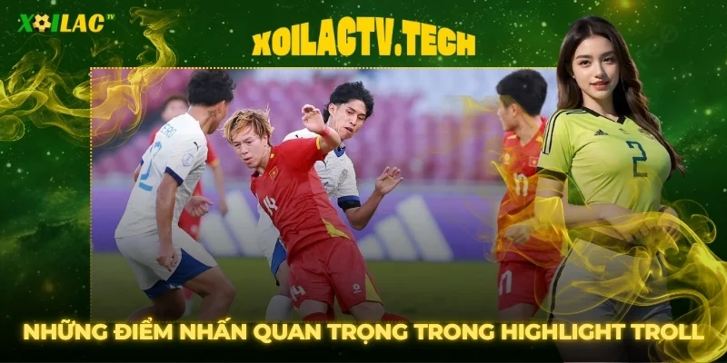 Video Highlight Xoilac Troll Bóng Đá Viral Triệu View 4 Những điểm nhấn quan trọng trong highlight Xoilac troll