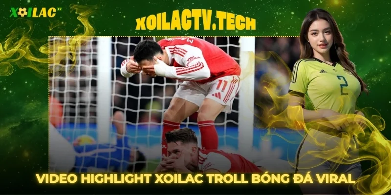 Video Highlight Xoilac Troll Bóng Đá Viral Triệu View 1 Video Highlight Xoilac Troll Bóng Đá Viral Triệu View